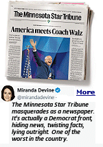 ''Local media continues to cover for Tim Walz's fraud. Instead of holding him accountable for fraud, they try to blame me for protecting whistleblowers,'' commented Rep. Kristin Robbins, R-Maple Grove, who chairs the House Fraud Prevention and State Agency Oversight Committee. ''We're cancelling our Star Tribune subscriptions, both paper and online. We encourage the public to do the same,'' replied a group of whistleblowers who operate an X account Minnesota Staff Fraud Reporting Commentary.